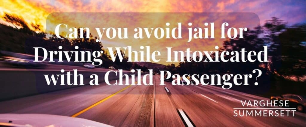 can you avoid jail on a DWI child passenger 1024x427 1 | Varghese Summersett DWI child passenger